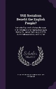 Cover-Bild zum Titel 'Will Socialism Benefit the English People?: Verbatim Report of a Debate Between H. M. Hyndman and Charles Bradlaugh, Held at St. James' Hall o n April' von 'Charles Bradlaugh, H. M. Hyndman'