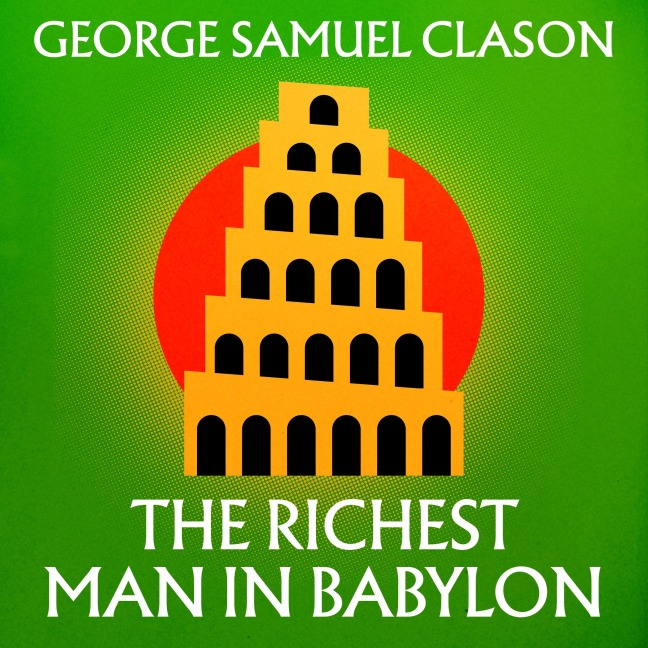 The Richest Man in Babylon - George Samuel Clason
