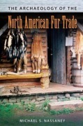 Cover-Bild zum Titel 'The Archaeology of the North American Fur Trade' von 'Michael S Nassaney'