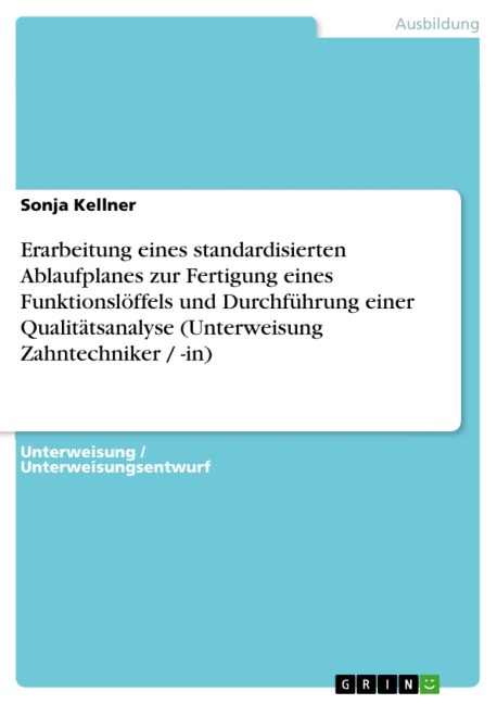 Erarbeitung eines standardisierten Ablaufplanes zur Fertigung eines Funktionslöffels und Durchführung einer Qualitätsanalyse (Unterweisung Zahntechniker / -in) - Sonja Kellner