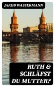 Cover-Bild zum Titel 'Ruth & Schläfst du Mutter?' von 'Jakob Wassermann'