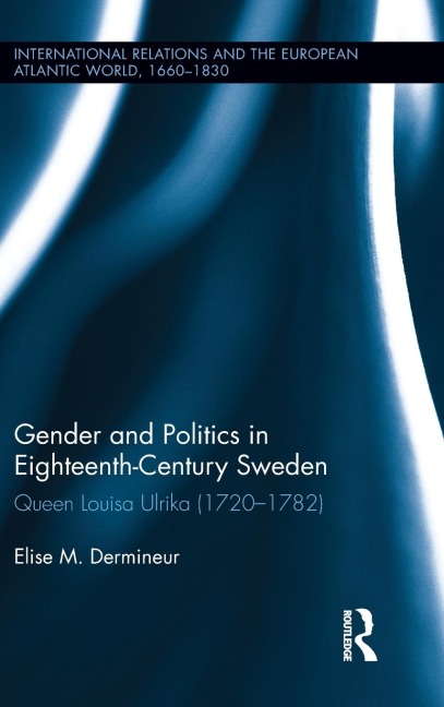 Gender and Politics in Eighteenth-Century Sweden - Elise M. Dermineur