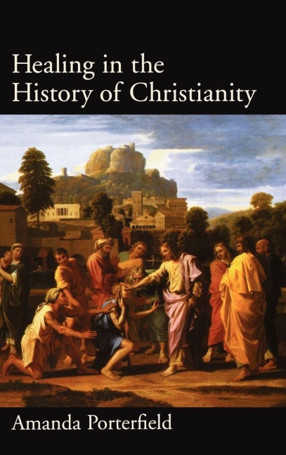 Healing in the History of Christianity - Amanda Porterfield