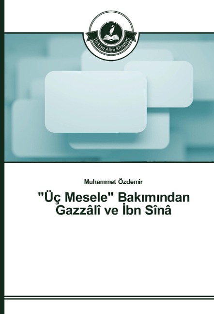 "Üç Mesele" Bak¿m¿ndan Gazzâlî ve ¿bn Sînâ - Muhammet Özdemir