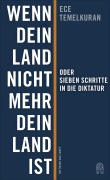 Cover-Bild zum Titel 'Wenn dein Land nicht mehr dein Land ist oder Sieben Schritte in die Diktatur' von 'Ece Temelkuran'