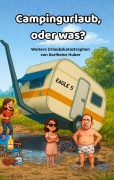 Cover-Bild zum Titel 'Campingurlaub, oder was?' von 'Karlheinz Huber'