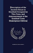 Cover-Bild zum Titel '[Description of the Ancient House in Stratford Occupied by This Press, and Announcement of the Stratford Town Shakespeare Edition]' von 'Shakespeare Head Press'