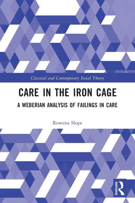 Care in the Iron Cage - Rowena Slope