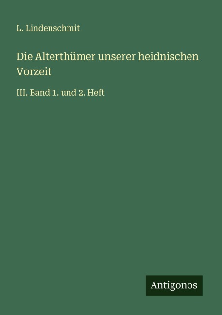Die Alterthümer unserer heidnischen Vorzeit - L. Lindenschmit