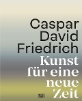 Cover-Bild zum Titel 'Caspar David Friedrich. Kunst für eine neue Zeit' von ''
