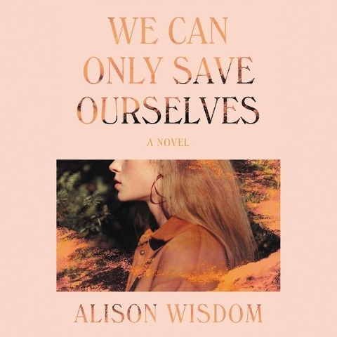 We Can Only Save Ourselves Lib/E - Alison Wisdom