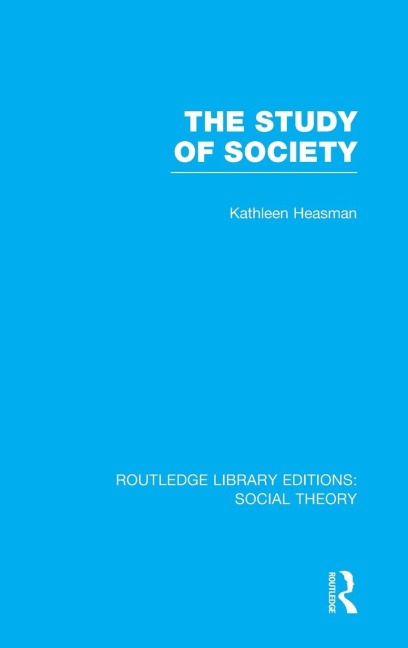 The Study of Society (RLE Social Theory) - Kathleen Joan Heasman