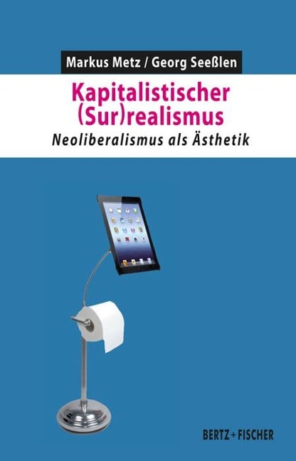 Kapitalistischer (Sur)realismus - Georg Seeßlen, Markus Metz
