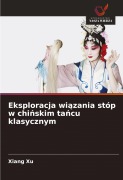 Cover-Bild zum Titel 'Eksploracja wi¿zania stóp w chi¿skim ta¿cu klasycznym' von 'Xiang Xu'