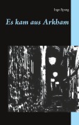Cover-Bild zum Titel 'Es kam aus Arkham' von 'Ingo Spang'
