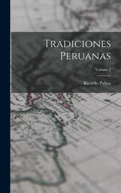 Tradiciones Peruanas; Volume 2 - Ricardo Palma