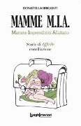 Mamme M.I.A.. Mamme imprenditrici allattano. Storie di difficile conciliazione - Donatella Briganti