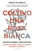 Cover-Bild zum Titel 'Coltivo una rosa bianca. Antimilitarismo e nonviolenza in Tenco, De André, Jannacci, Endrigo, Bennato, Caparezza' von 'Enrico De Angelis'