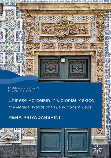 Chinese Porcelain in Colonial Mexico - Meha Priyadarshini
