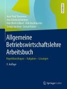 Cover-Bild zum Titel 'Allgemeine Betriebswirtschaftslehre Arbeitsbuch' von 'Jean-Paul Thommen, Ann-Kristin Achleitner, Dirk Ulrich Gilbert, Dirk Hachmeister, Svenja Jarchow'