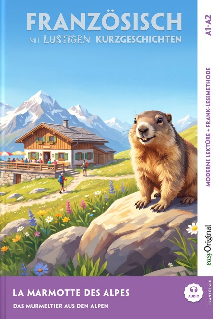 La Marmotte des Alpes - Französisch lernen mit lustigen Kurzgeschichten A1-A2 (+ Audio-Online) - Gaëlle Chassagne