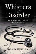 Cover-Bild zum Titel 'Whispers of Disorder: How Our Bodies Speak Through Disease' von 'Bea D. Kinsley'