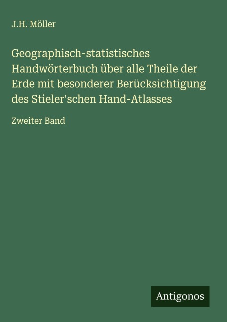 Geographisch-statistisches Handwörterbuch über alle Theile der Erde mit besonderer Berücksichtigung des Stieler'schen Hand-Atlasses - J. H. Möller
