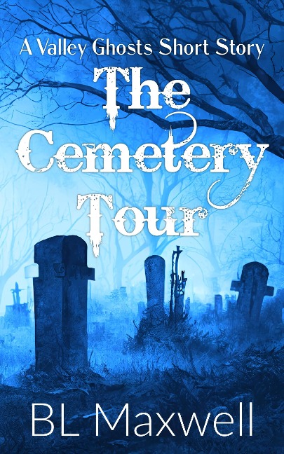 The Cemetery Tour (Valley Ghosts Series, #8) - Bl Maxwell