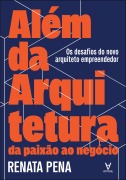 Além da arquitetura: da paixão ao negócio - Renata Pena