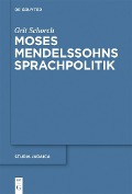 Moses Mendelssohns Sprachpolitik - Grit Schorch