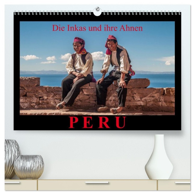 Peru, die Inkas und ihre Ahnen (hochwertiger Premium Wandkalender 2026 DIN A2 quer), Kunstdruck in Hochglanz - Jürgen Ritterbach