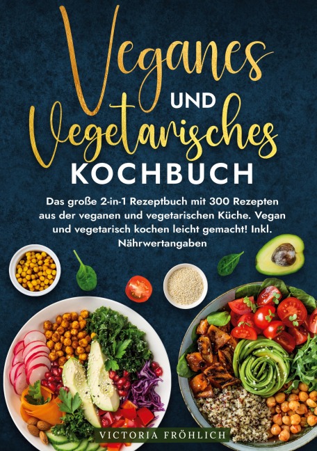 Veganes und Vegetarisches Kochbuch - Victoria Fröhlich