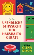 Cover-Bild zum Titel 'Die unendliche Sehnsucht der Haushaltsgeräte' von 'Glenn Dixon'