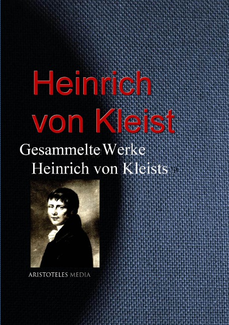 Gesammelte Werke Heinrich von Kleists - Heinrich von Kleist
