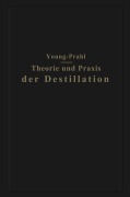 Cover-Bild zum Titel 'Theorie und Praxis der Destillation' von 'Walter Prahl, Sydney Young'