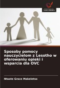 Cover-Bild zum Titel 'Sposoby pomocy nauczycielom z Lesotho w oferowaniu opieki i wsparcia dla OVC' von 'Ntaote Grace Makeletso'