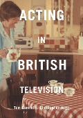 Cover-Bild zum Titel 'Acting in British Television' von 'Tom Cantrell, Christopher Hogg'
