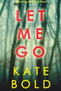 Cover-Bild zum Titel 'Let Me Go (An Ashley Hope Suspense Thriller-Book 1)' von 'Kate Bold'