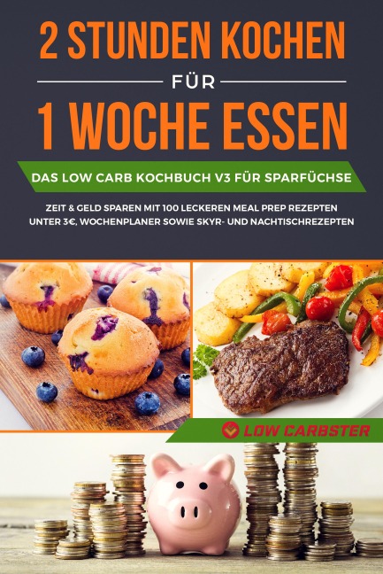 2 Stunden kochen für 1 Woche essen: Das Low Carb Kochbuch V2 für Meal Prep - mit 200 leckeren Rezepten für Berufstätige und Faule inklusive Wochenplaner und Nachtischrezepte - Smart Cooking