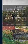Cover-Bild zum Titel 'Report On Improvement of the Upper Mystic River and Alewife Brook by Means of Tide Gates and Large Drainage Channels' von ''