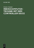 Cover-Bild zum Titel 'Mikrocomputertechnik mit dem Controller 68332' von 'Günter Schmitt'