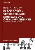 Black Boxes - Versiegelungskontexte und Öffnungsversuche - 