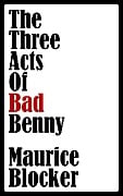 The Three Acts of Bad Benny - Maurice Blocker