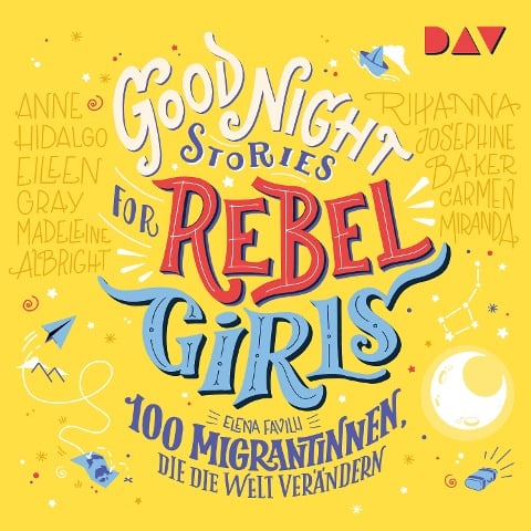 Good Night Stories for Rebel Girls ¿ Teil 3: 100 Migrantinnen, die die Welt verändern - Elena Favilli