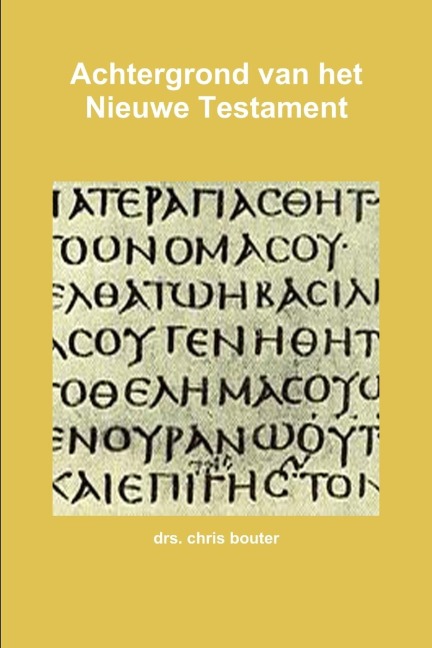 Achtergrond van het Nieuwe Testament - Drs. Chris Bouter