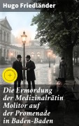 Cover-Bild zum Titel 'Die Ermordung der Medizinalrätin Molitor auf der Promenade in Baden-Baden' von 'Hugo Friedländer'