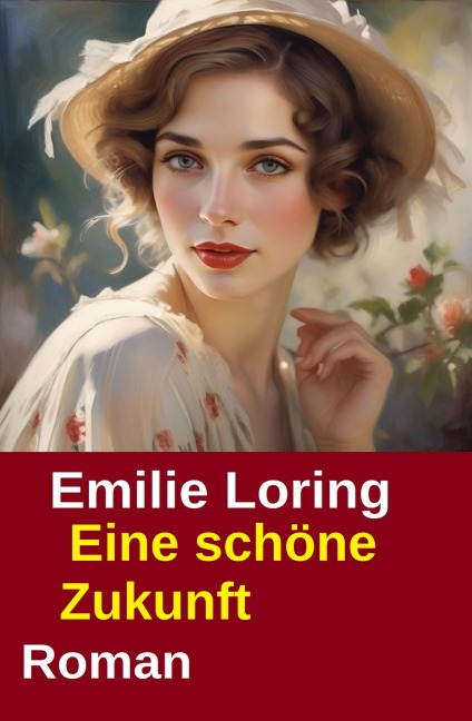 Eine schöne Zukunft: Roman - Emilie Loring
