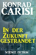 In der Zukunft gestrandet - Konrad Carisi