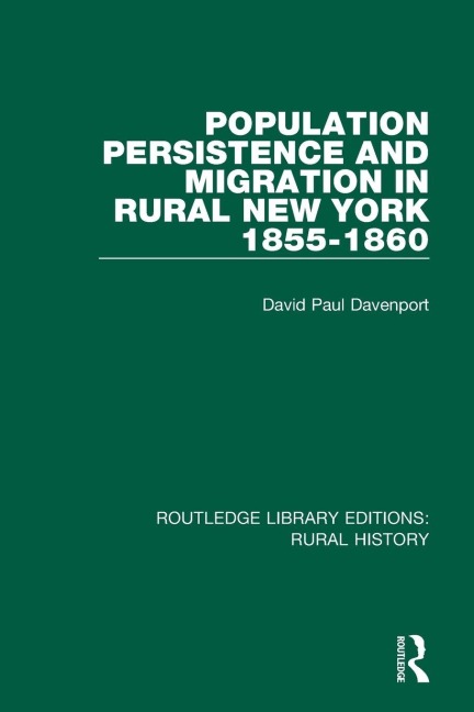 Population Persistence and Migration in Rural New York, 1855-1860 - David Paul Davenport