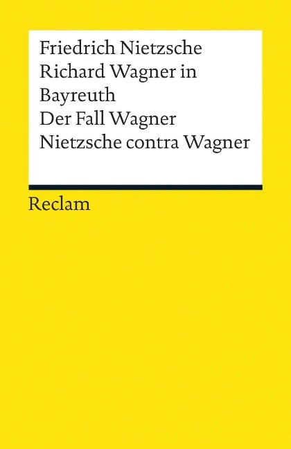 Richard Wagner in Bayreuth. Der Fall Wagner. Nietzsche contra Wagner - Friedrich Nietzsche